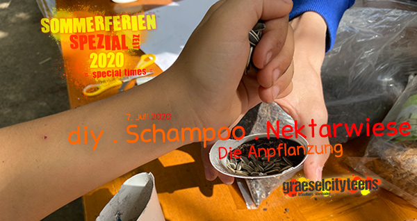 diy . Schampoo . Nektarwiese . Die Anpflanzung . 7. Juli 2020 . Sommerferien Spezial Zeit 2020 . special times . gct . graeselcityteens ...auf dem Gräselberg . Stadtteilzentrum Gräselberg . Wiesbaden