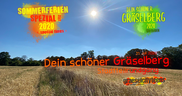 Dein schÃ¶ner GrÃ¤selberg . Stadtteilrundgang . 21. Juli 2020 . Sommerferien Spezial Zeit 2020 . special times . gct . graeselcityteens ...auf dem GrÃ¤selberg . Stadtteilzentrum GrÃ¤selberg . Wiesbaden