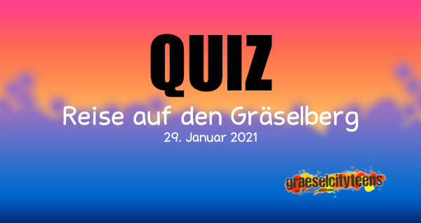 QUIZ . Reise auf den GrÃ¤selberg . 28. Januar 2021 . gct . graeselcityteens ...auf dem GrÃ¤selberg . Stadtteilzentrum GrÃ¤selberg . Wiesbaden