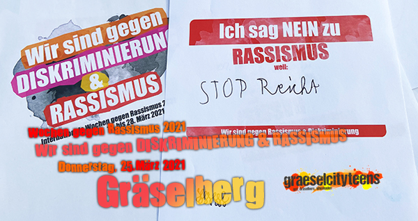 Wir sind gegen Diskriminierung... . ...& Rassismus . Wochen gegen Rassismus . 25. März 2021 . Gräselberg . 22. April 2021 . gct . graeselcityteens ...auf dem Gräselberg . Stadtteilzentrum Gräselberg . Wiesbaden