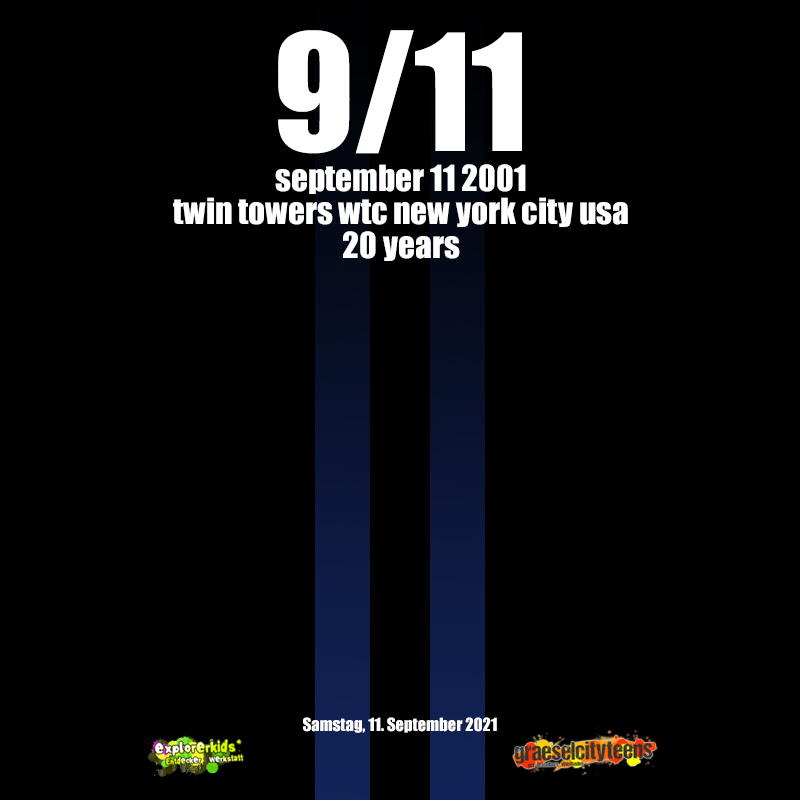 9/11 . september 11 2001 . twin towers wtc new york city usa20 years . 11. September 2021 . explorerkids* . Entdecker Werkstatt im kujakk . kujakk . Kinder- und Jugendzentrum in der Reduit . Mainz-Kastel . & . gct . graeselcityteens ...auf dem GrÃ¤selberg . Stadtteilzentrum GrÃ¤selberg . Wiesbaden