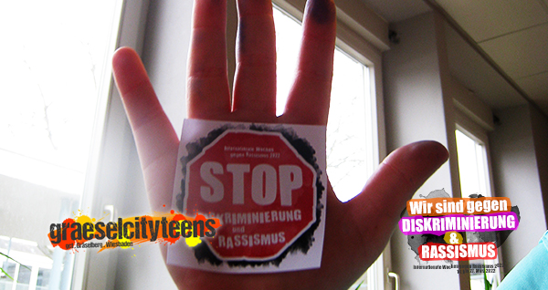 Aktion: STOP . Diskriminierung & Rassismus . Internationale Wochen gegen Rassismus 2022 . 17. März 2022 . gct . graeselcityteens ...auf dem Gräselberg . Stadtteilzentrum Gräselberg . Wiesbaden