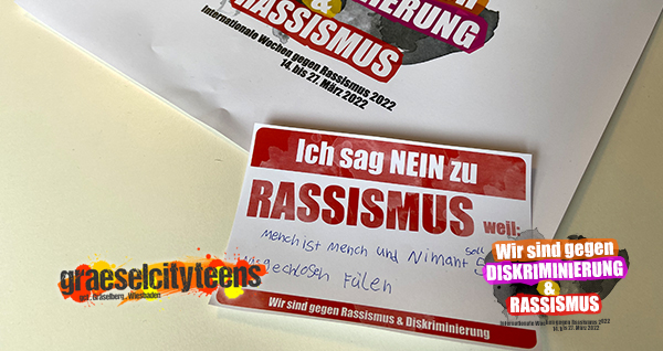Aktion: Ich sag NEIN . zu Rassismus weil: . 17. März 2022 . gct . graeselcityteens ...auf dem Gräselberg . Stadtteilzentrum Gräselberg . Wiesbaden