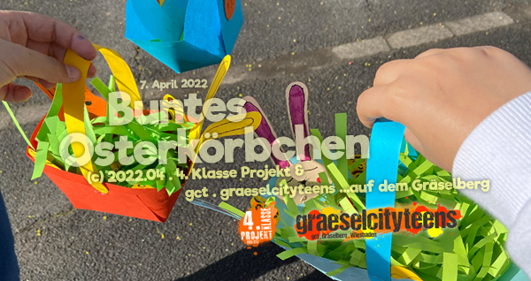 Buntes OsterkÃ¶rbchen . Wir gestalten uns ein schÃ¶nes OsterkÃ¶rbchen . 7. April 2022 . Kooperationsprojekt . Betreuende Grundschule . gct . graeselcityteens ...auf dem GrÃ¤selberg . Stadtteilzentrum GrÃ¤selberg . Wiesbaden