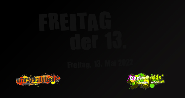 Freitag der 13. . Passiert an diesem Tag etwas Besonderes? . 13. Mai 2022 . explorerkids* . Entdecker Werkstatt im kujakk . kujakk . Kinder- und Jugendzentrum in der Reduit . Mainz-Kastel . & . gct . graeselcityteens ...auf dem GrÃ¤selberg . Stadtteilzentrum GrÃ¤selberg . Wiesbaden