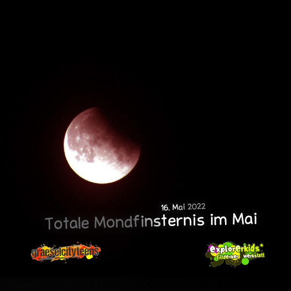 Totale Mondfinsternis im Mai . Seltenes Spektakel am Nachthimmel . 16. Mai 2022 . explorerkids* . Entdecker Werkstatt im kujakk . kujakk . Kinder- und Jugendzentrum in der Reduit . Mainz-Kastel . & . gct . graeselcityteens ...auf dem Gräselberg . Stadtteilzentrum Gräselberg . Wiesbaden