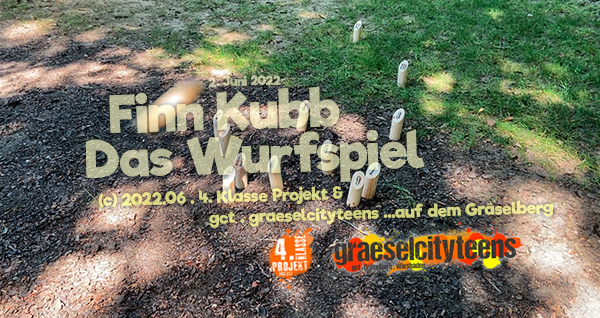 Finn Kubb . Das Wurfspiel . 2. Juni 2022 . Kooperationsprojekt . Betreuende Grundschule . gct . graeselcityteens ...auf dem Gräselberg . Stadtteilzentrum Gräselberg . Wiesbaden
