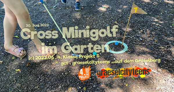 Cross Minigolf . im Garten . 30. Juni 2022 . Kooperationsprojekt . Betreuende Grundschule . gct . graeselcityteens ...auf dem GrÃ¤selberg . Stadtteilzentrum GrÃ¤selberg . Wiesbaden