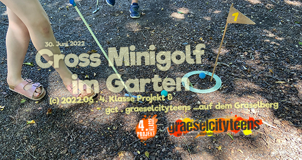 Cross Minigolf . im Garten . 30. Juni 2022 . Kooperationsprojekt . Betreuende Grundschule . gct . graeselcityteens ...auf dem Gräselberg . Stadtteilzentrum Gräselberg . Wiesbaden