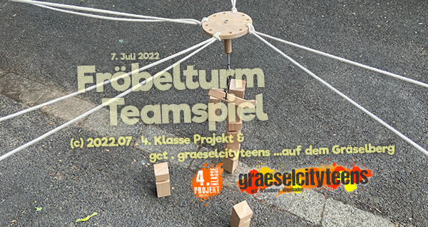 FrÃ¶belturm . Teamspiel . 7. Juli 2022 . Kooperationsprojekt . Betreuende Grundschule . gct . graeselcityteens ...auf dem GrÃ¤selberg . Stadtteilzentrum GrÃ¤selberg . Wiesbaden