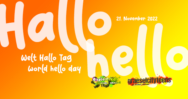 Welt Hallo Tag . world hello day . 21. November 2022 . explorerkids* . Entdecker Werkstatt im kujakk . kujakk . Kinder- und Jugendzentrum in der Reduit . Mainz-Kastel . & . gct . graeselcityteens ...auf dem GrÃ¤selberg . Stadtteilzentrum GrÃ¤selberg . Wiesbaden