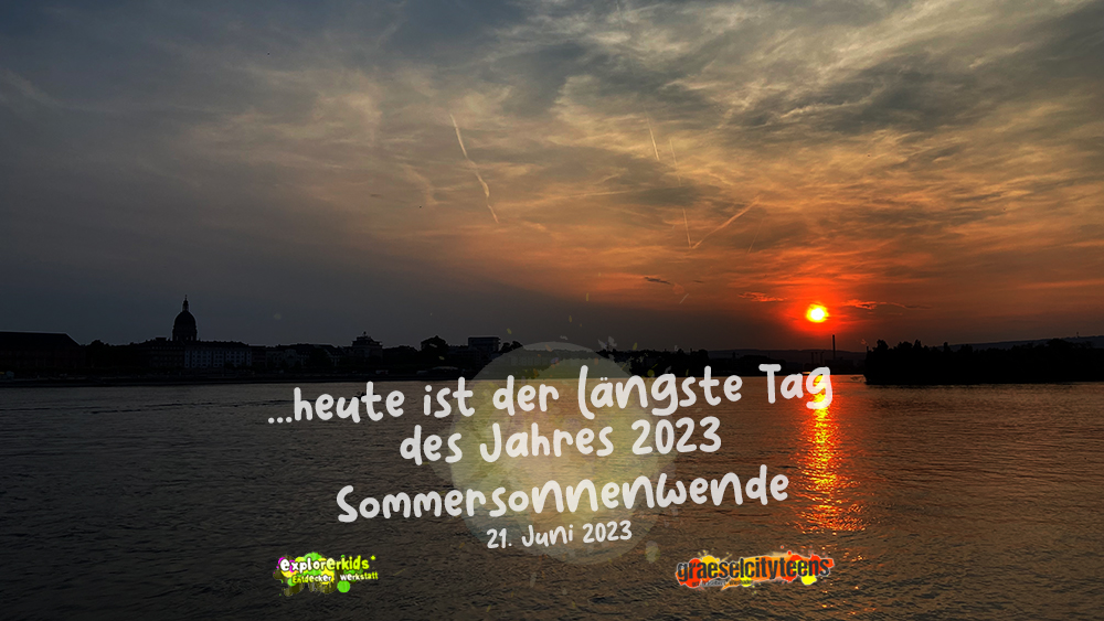 â€¦heute ist der lÃ¤ngste Tag des Jahres 2023 . Sommersonnenwende . 21. Juni 2023 . explorerkids* . Entdecker Werkstatt im kujakk . kujakk . Kinder- und Jugendzentrum in der Reduit . Mainz-Kastel . & . gct . graeselcityteens ...auf dem GrÃ¤selberg . Stadtteilzentrum GrÃ¤selberg . Wiesbaden