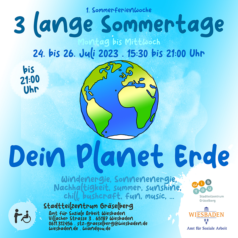 Dein Planet Erde . 1. Sommerferienwoche 2023 . 24. bis 26. Juli 2023 . Windenergie, Sonnenenergie,Nachhaltigkeit, summer, sunshine, chill, bushcraft, fun, music, ... . Stadtteilzentrum GrÃ¤selberg . Wiesbaden