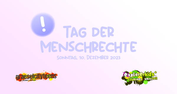 Tag der Menschenrechte . human rights day . 10. Dezember 2023 . explorerkids* . Entdecker Werkstatt im kujakk . kujakk . Kinder- und Jugendzentrum in der Reduit . Mainz-Kastel . & . gct . graeselcityteens ...auf dem GrÃ¤selberg . Stadtteilzentrum GrÃ¤selberg . Wiesbaden