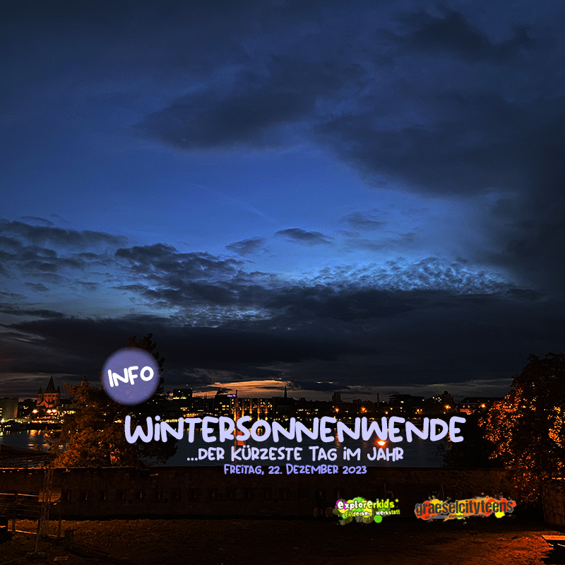 Wintersonnenwende 2023 . ...der kÃ¼rzeste Tag im Jahr . Freitag, 22. Dezember 2023 . explorerkids* . Entdecker Werkstatt im kujakk . kujakk . Kinder- und Jugendzentrum in der Reduit . Mainz-Kastel . & . gct . graeselcityteens ...auf dem GrÃ¤selberg . Stadtteilzentrum GrÃ¤selberg . Wiesbaden