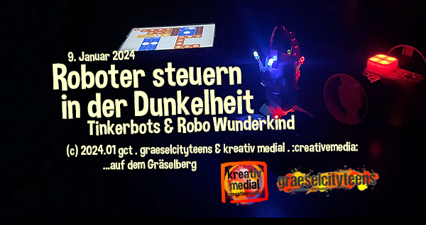Roboter steuern in der Dunkelheit . Tinkerbots & Robo Wunderkind . 9. Januar 2024 . :creativemedia: . gct . graeselcityteens ...auf dem GrÃ¤selberg . Stadtteilzentrum GrÃ¤selberg . Wiesbaden . wiandyou