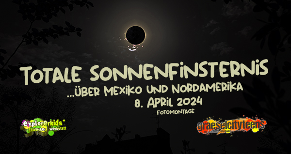 Totale Sonnenfinsternis 2024 . ...Ã¼ber Mexiko und Nordamerika . 8. April 2024 . explorerkids* . Entdecker Werkstatt im kujakk . kujakk . Kinder- und Jugendzentrum in der Reduit . Mainz-Kastel . & . gct . graeselcityteens ...auf dem GrÃ¤selberg . Stadtteilzentrum GrÃ¤selberg . Wiesbaden