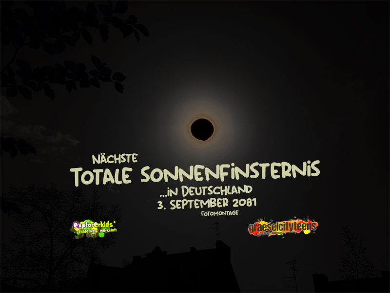 Totale Sonnenfinsternis in Deutschland / total solar eclipse . Der Mond verdunkelt die Sonne komplett . 3. September 2081 . explorerkids* . Entdecker Werkstatt im kujakk . kujakk . Kinder- und Jugendzentrum in der Reduit . Mainz-Kastel . & . gct . graeselcityteens ...auf dem GrÃ¤selberg . Stadtteilzentrum GrÃ¤selberg . Wiesbaden