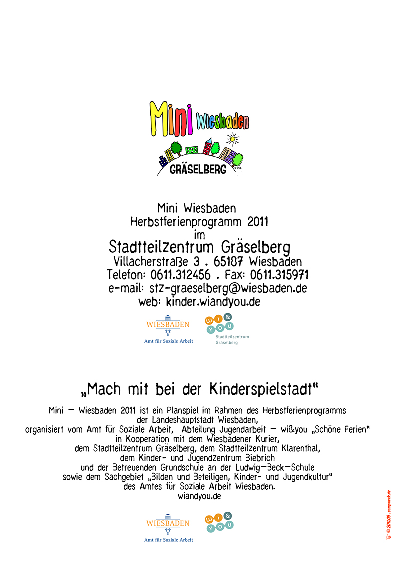 Mini Wiesbaden . Kinderspielstadt . Nr. #1 . ...auf dem GrÃ¤selberg . Wiesbaden . 10. bis 14. Oktober 2011 . Mini Wiesbaden GrÃ¤selberg . Kinderspielstadt . Planspiel . Ferienprogramm . ...auf dem GrÃ¤selberg . Stadtteilzentrum GrÃ¤selberg . Wiesbaden